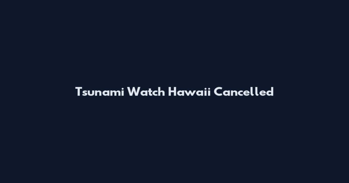 Tsunami Watch Hawaii Cancelled