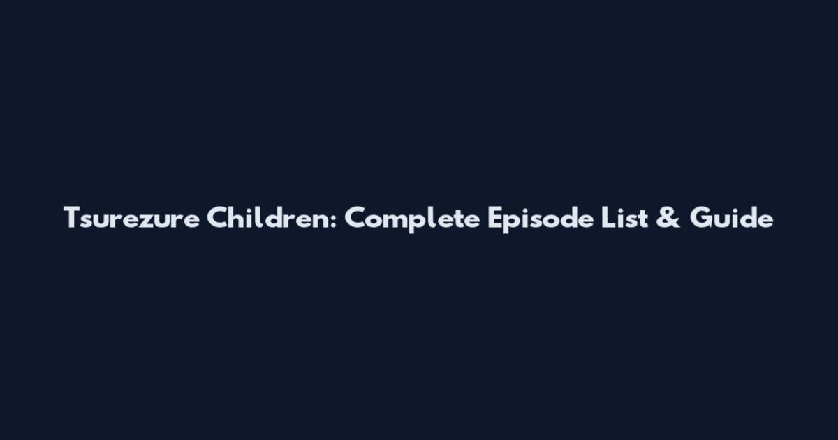 Tsurezure Children: Complete Episode List & Guide