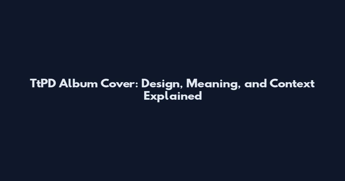 TtPD Album Cover: Design, Meaning, and Context Explained