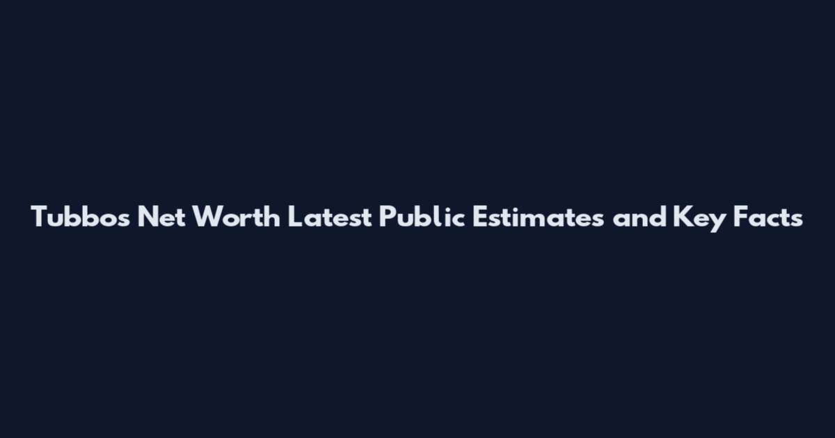 Tubbos Net Worth Latest Public Estimates and Key Facts