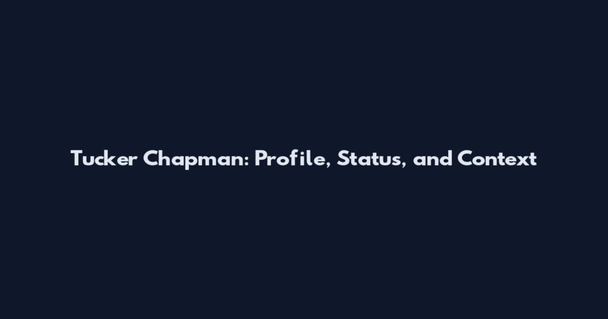 Tucker Chapman: Profile, Status, and Context