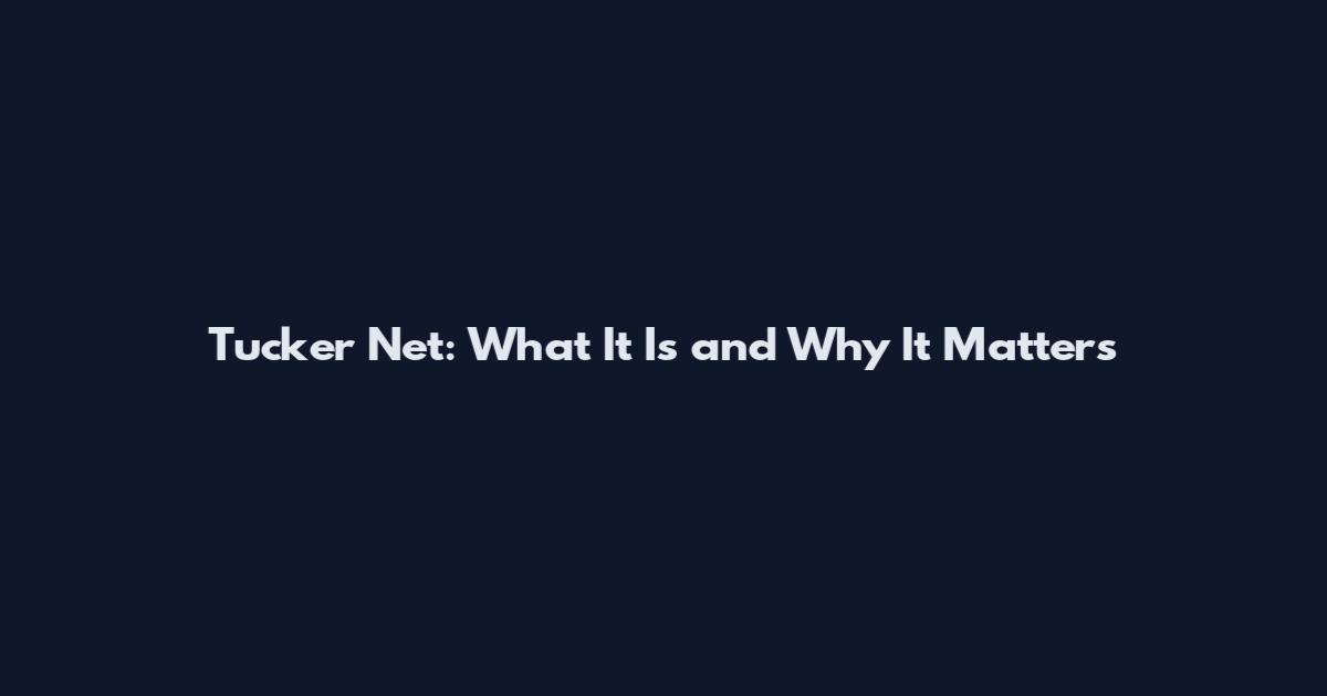 Tucker Net: What It Is and Why It Matters