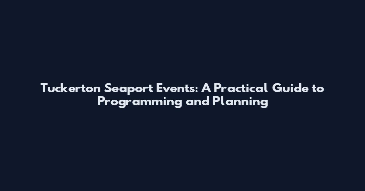 Tuckerton Seaport Events: A Practical Guide to Programming and Planning