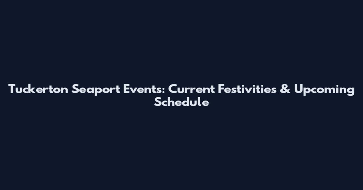 Tuckerton Seaport Events: Current Festivities & Upcoming Schedule