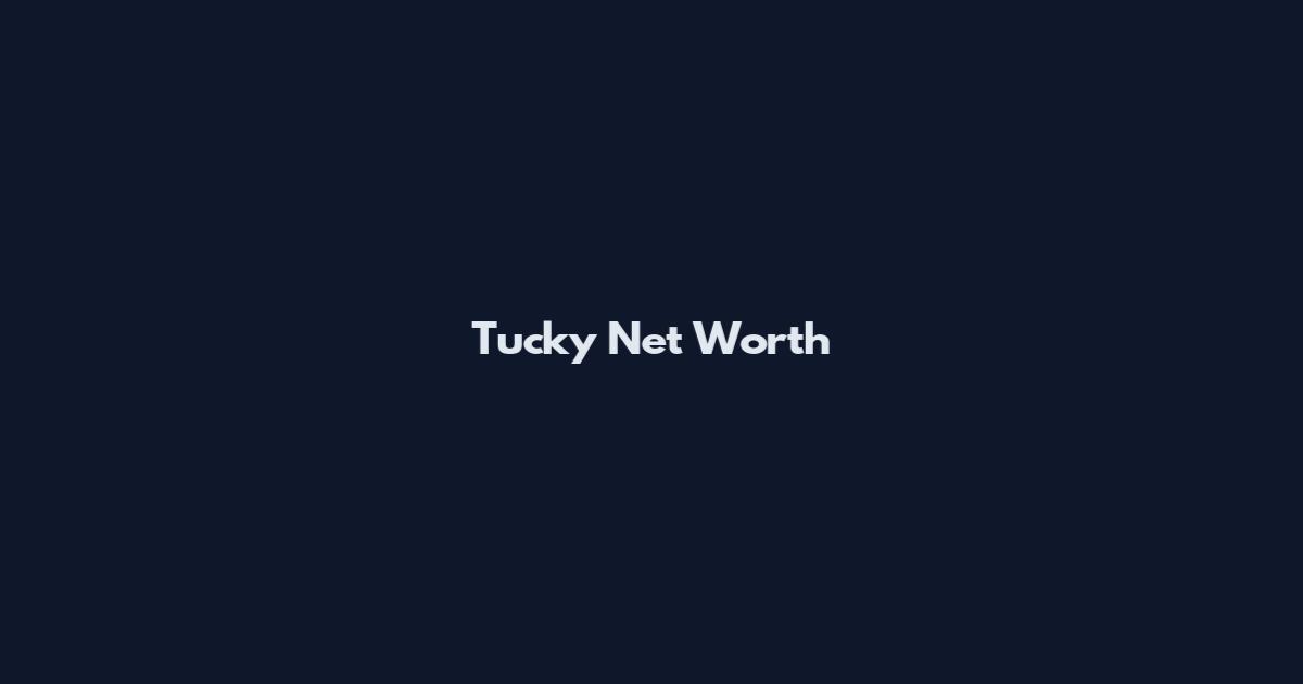 Tucky Net Worth