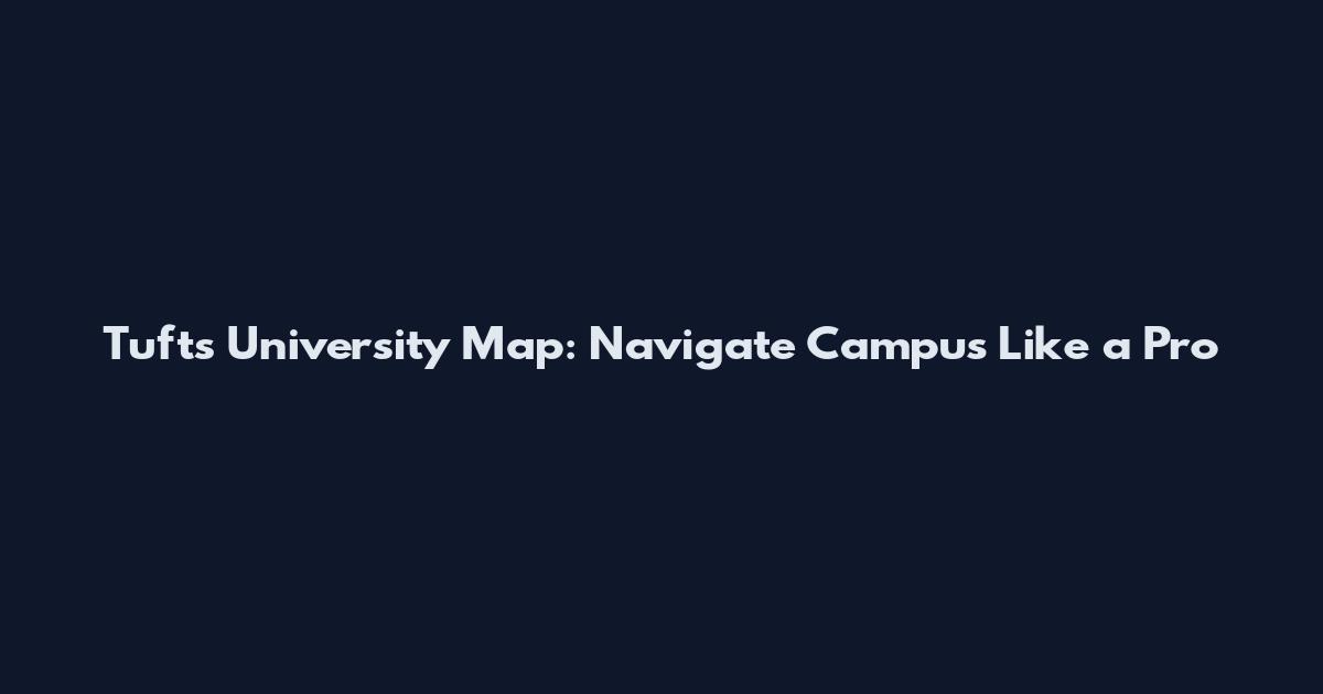 Tufts University Map: Navigate Campus Like a Pro