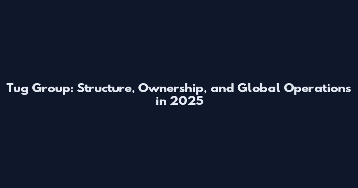 Tug Group: Structure, Ownership, and Global Operations in 2025