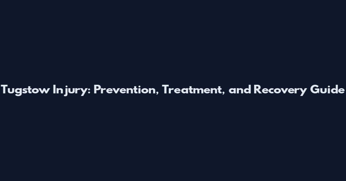 Tugstow Injury: Prevention, Treatment, and Recovery Guide