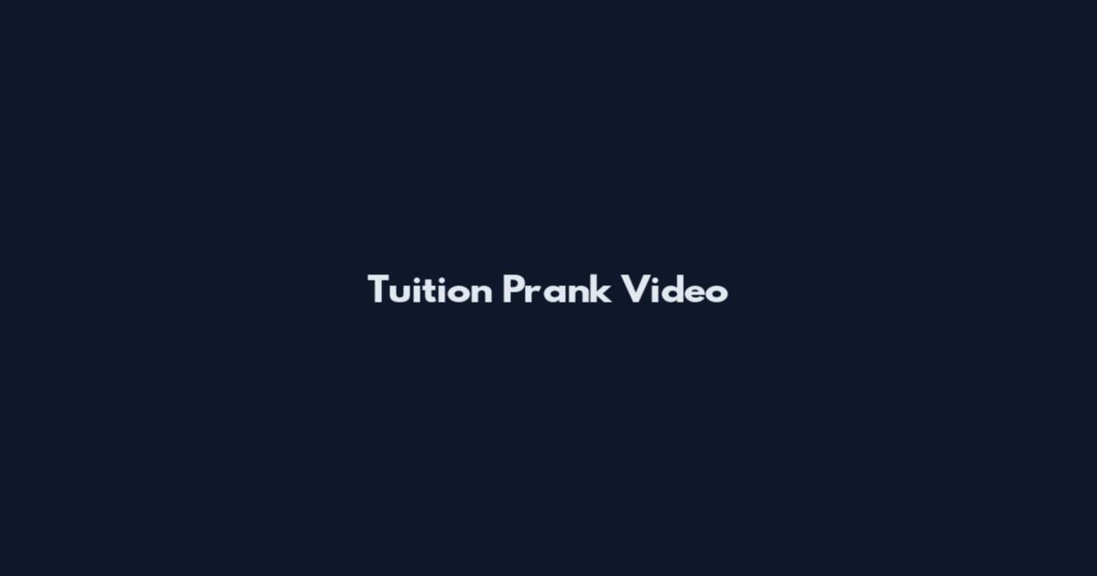 Tuition Prank Video