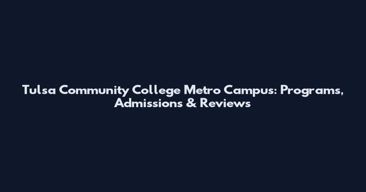 Tulsa Community College Metro Campus: Programs, Admissions & Reviews
