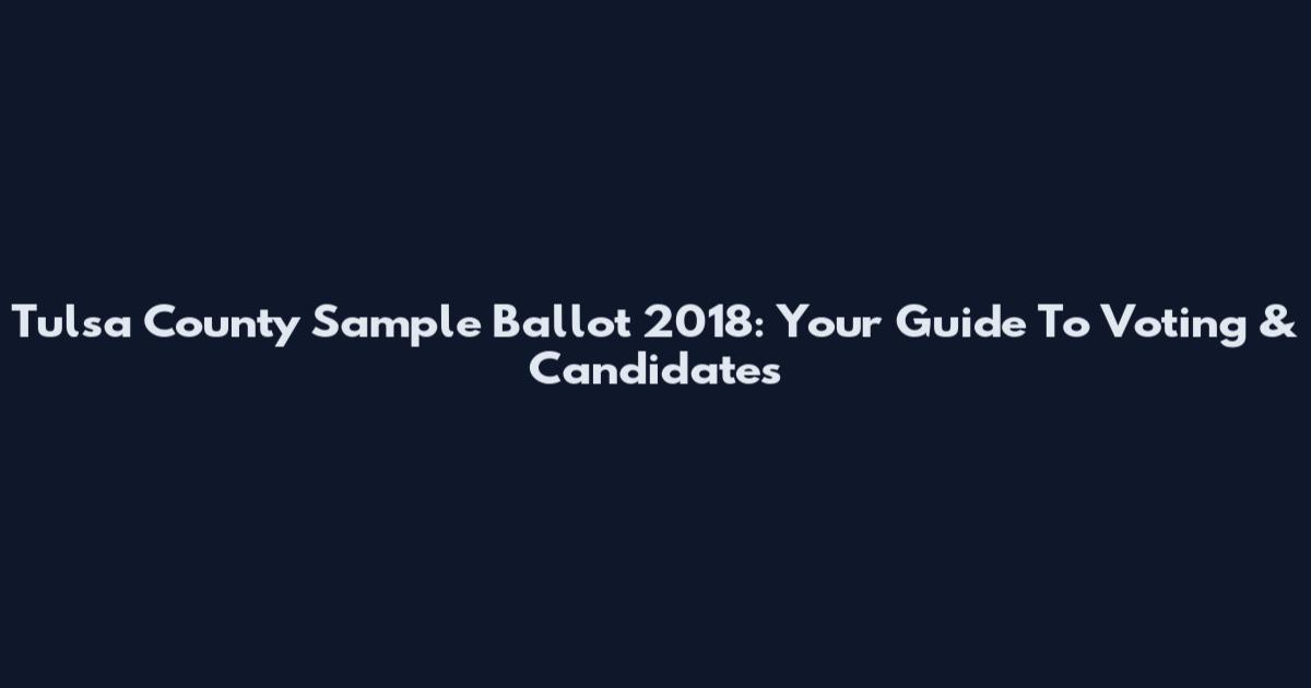 Tulsa County Sample Ballot 2018: Your Guide To Voting & Candidates