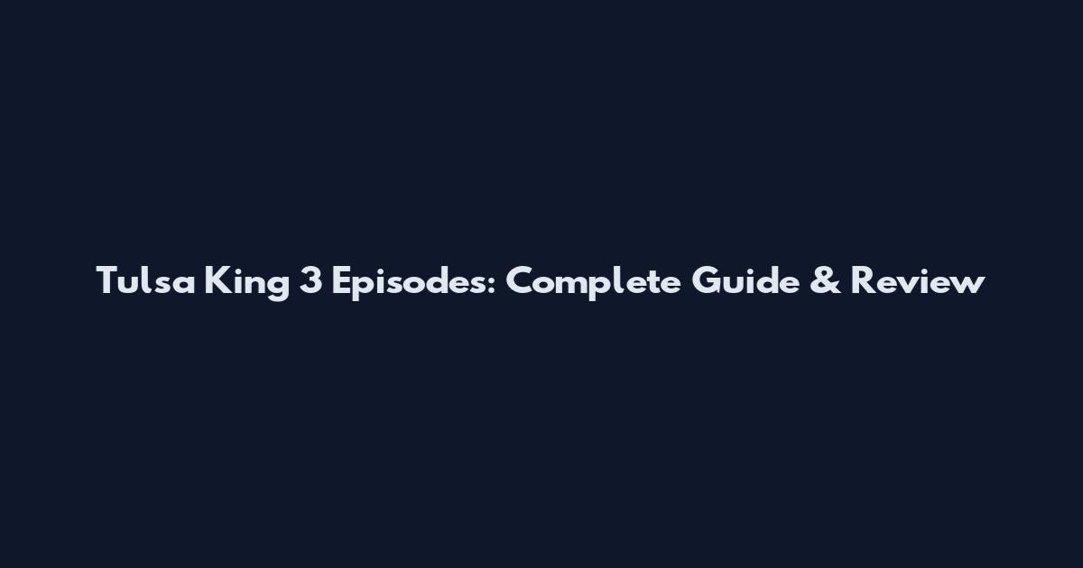 Tulsa King 3 Episodes: Complete Guide & Review