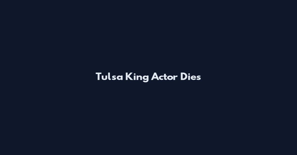 Tulsa King Actor Dies