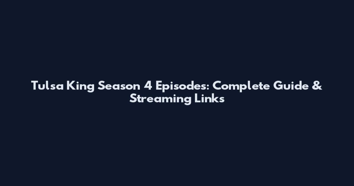 Tulsa King Season 4 Episodes: Complete Guide & Streaming Links