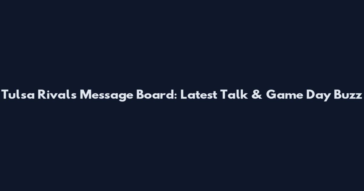 Tulsa Rivals Message Board: Latest Talk & Game Day Buzz