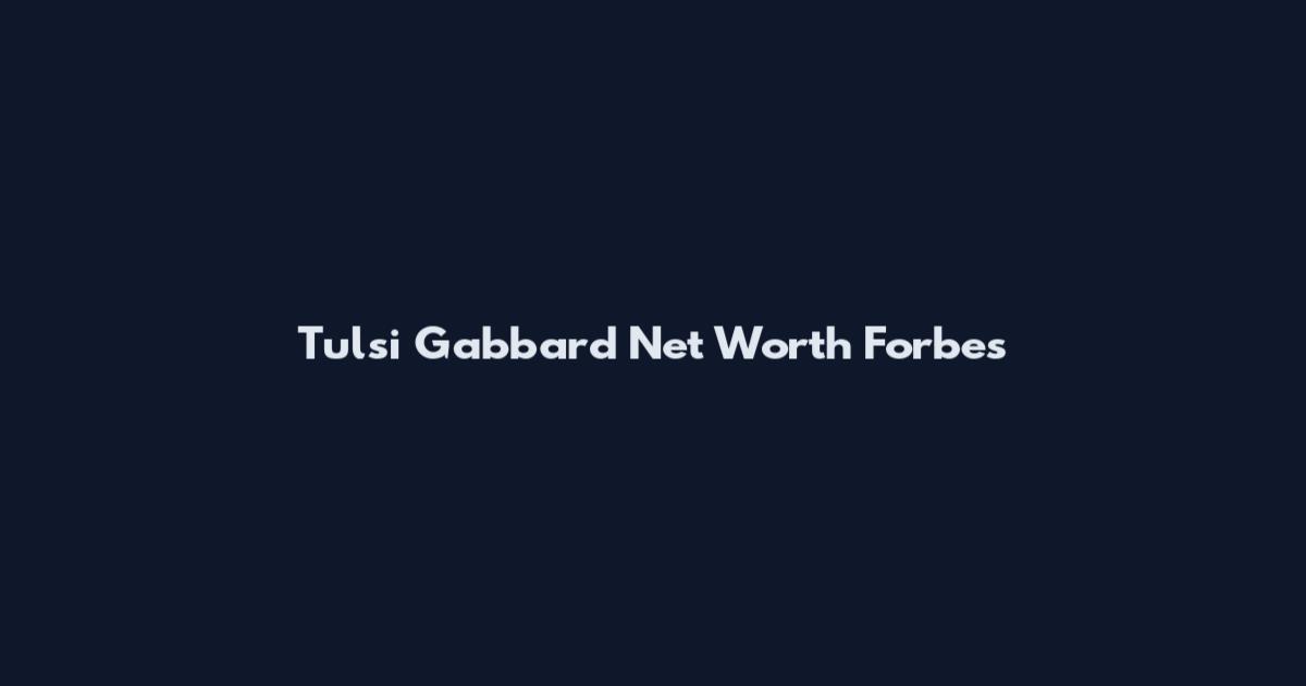 Tulsi Gabbard Net Worth Forbes