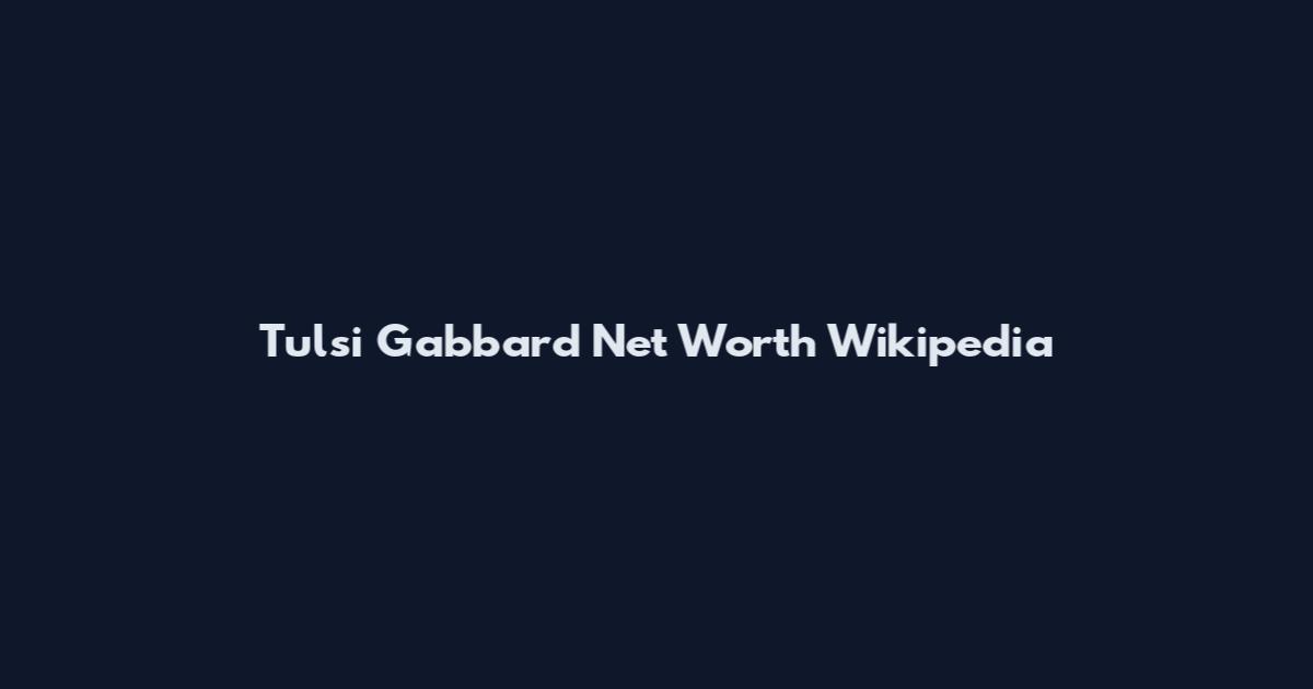 Tulsi Gabbard Net Worth Wikipedia