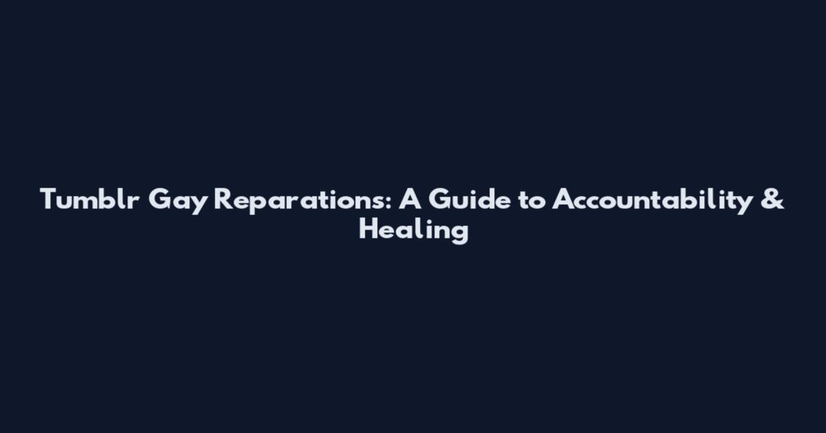 Tumblr Gay Reparations: A Guide to Accountability & Healing