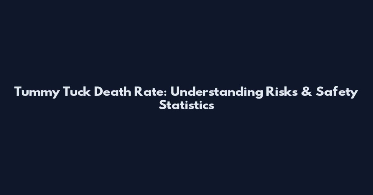 Tummy Tuck Death Rate: Understanding Risks & Safety Statistics