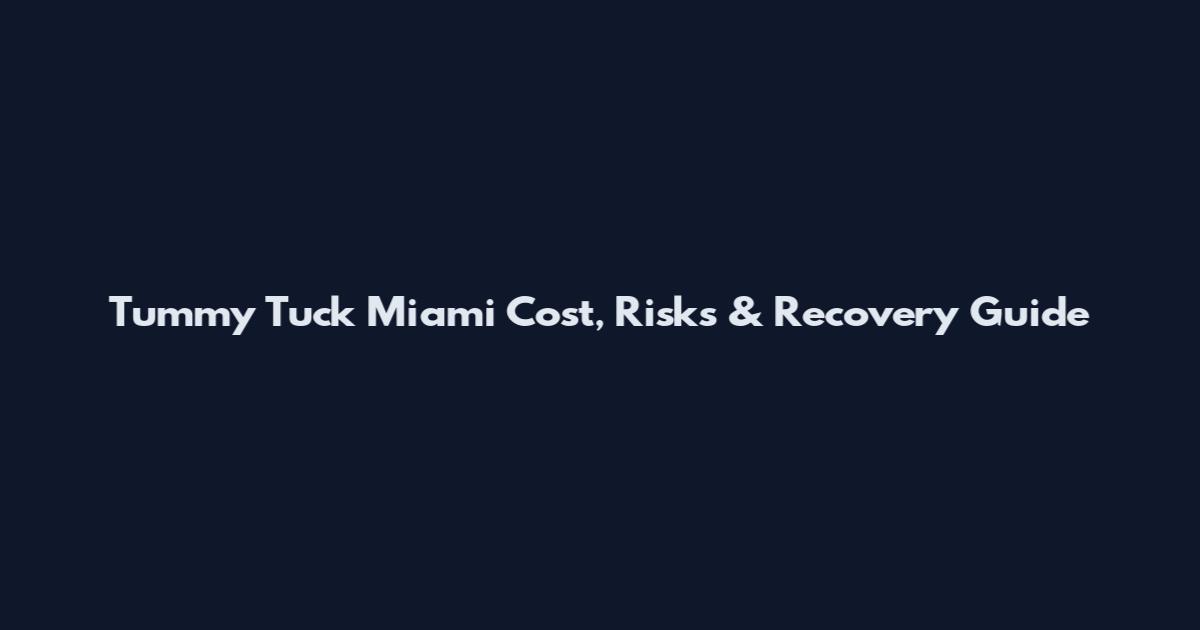 Tummy Tuck Miami Cost, Risks & Recovery Guide