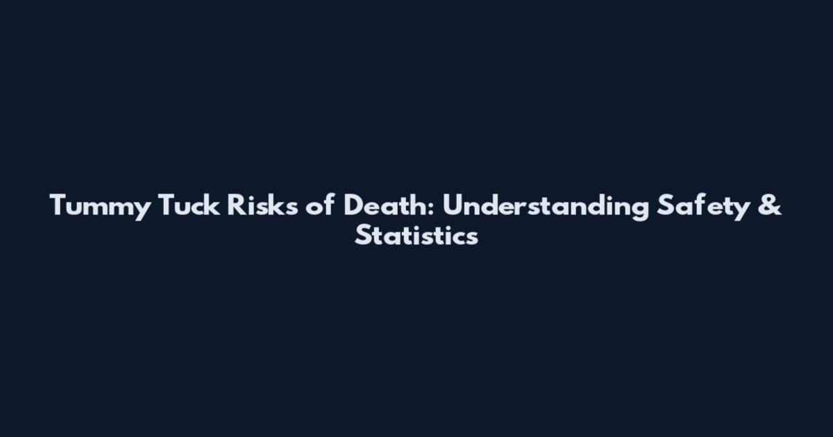 Tummy Tuck Risks of Death: Understanding Safety & Statistics