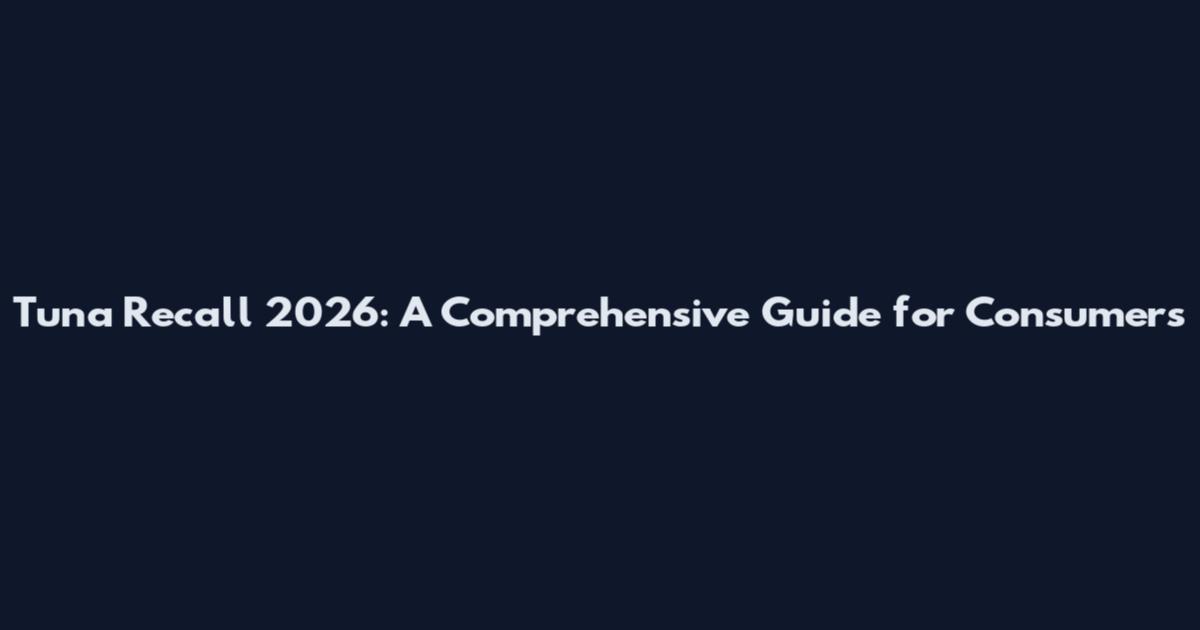 Tuna Recall 2026: A Comprehensive Guide for Consumers