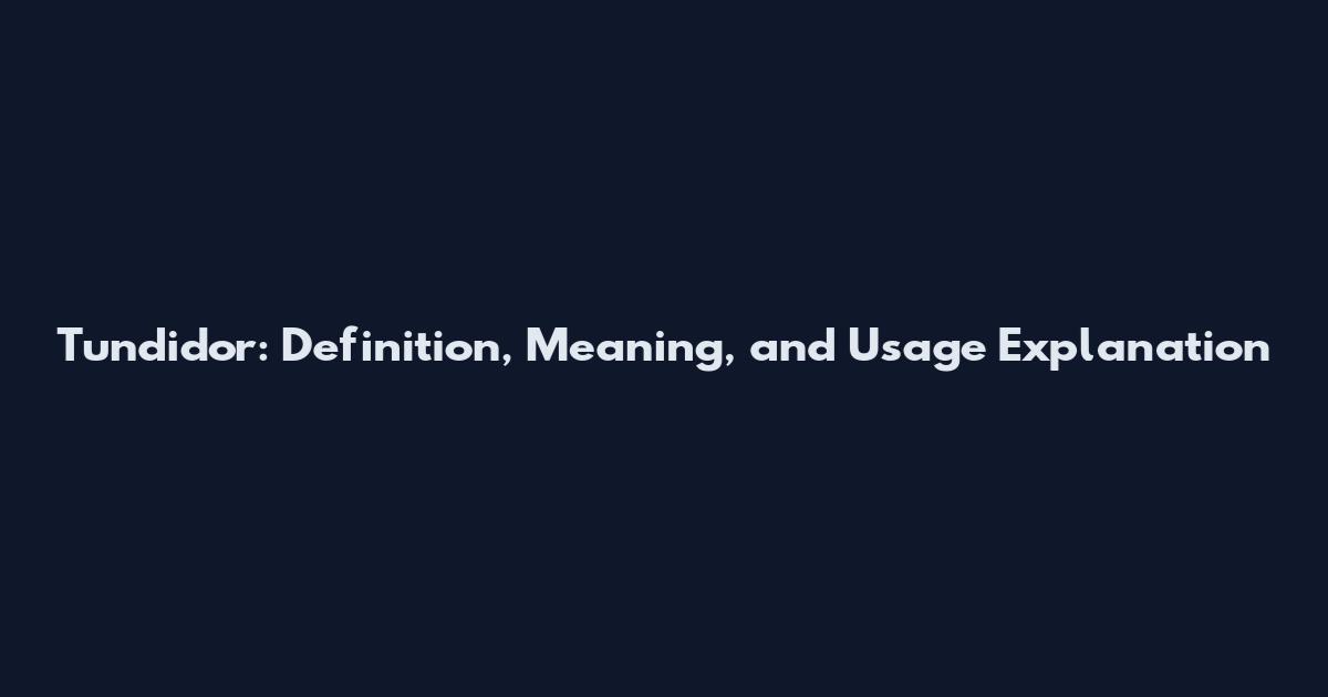 Tundidor: Definition, Meaning, and Usage Explanation