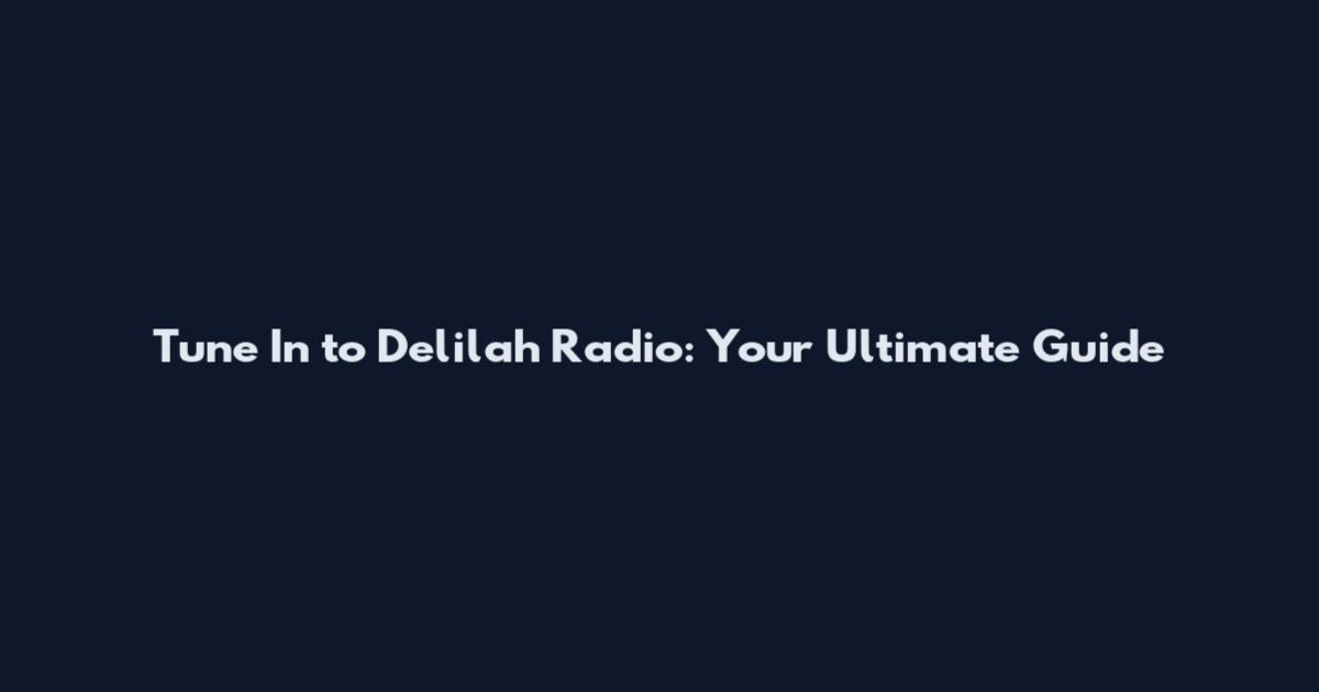 Tune In to Delilah Radio: Your Ultimate Guide