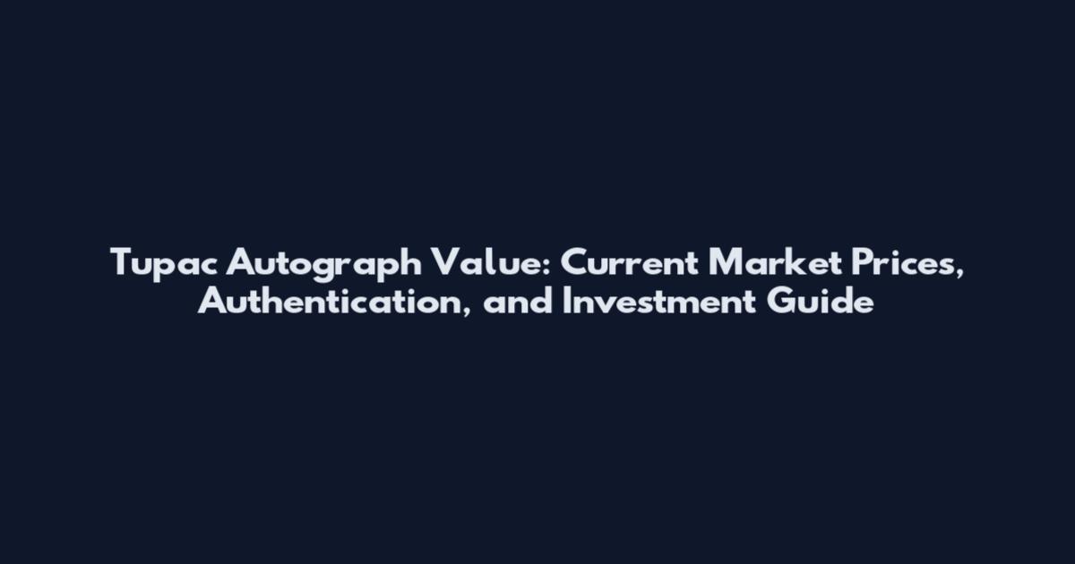 Tupac Autograph Value: Current Market Prices, Authentication, and Investment Guide
