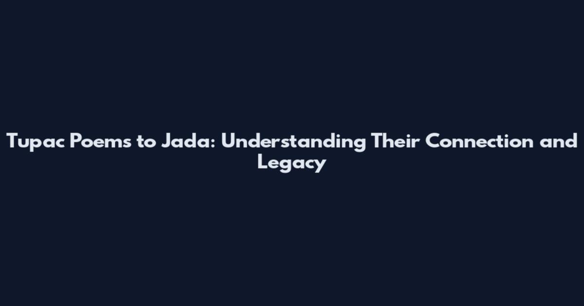 Tupac Poems to Jada: Understanding Their Connection and Legacy