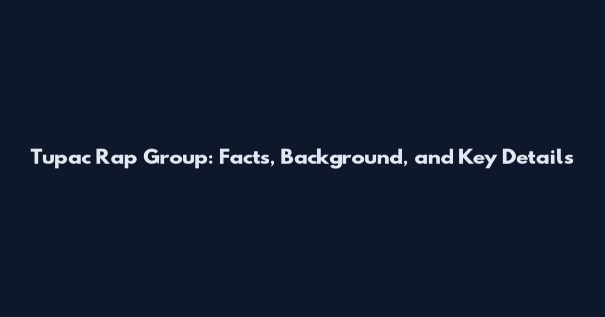 Tupac Rap Group: Facts, Background, and Key Details