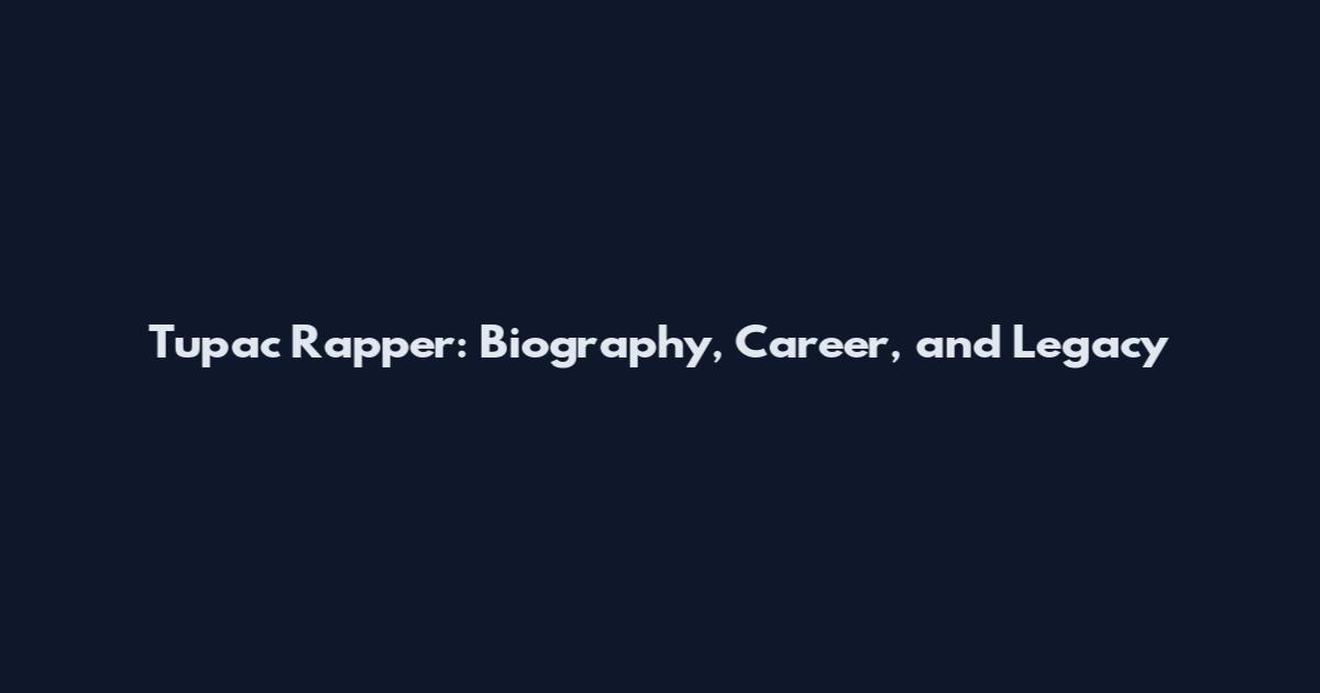 Tupac Rapper: Biography, Career, and Legacy