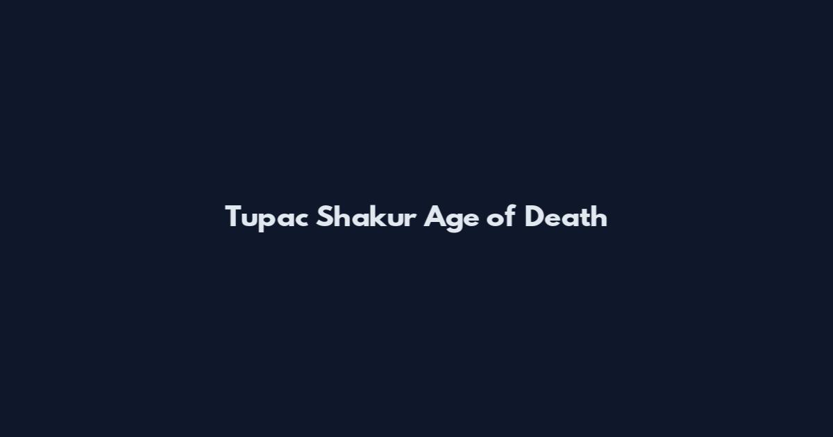Tupac Shakur Age of Death