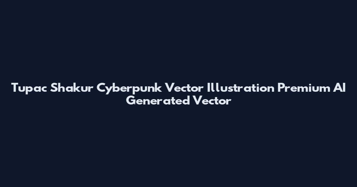 Tupac Shakur Cyberpunk Vector Illustration Premium AI Generated Vector