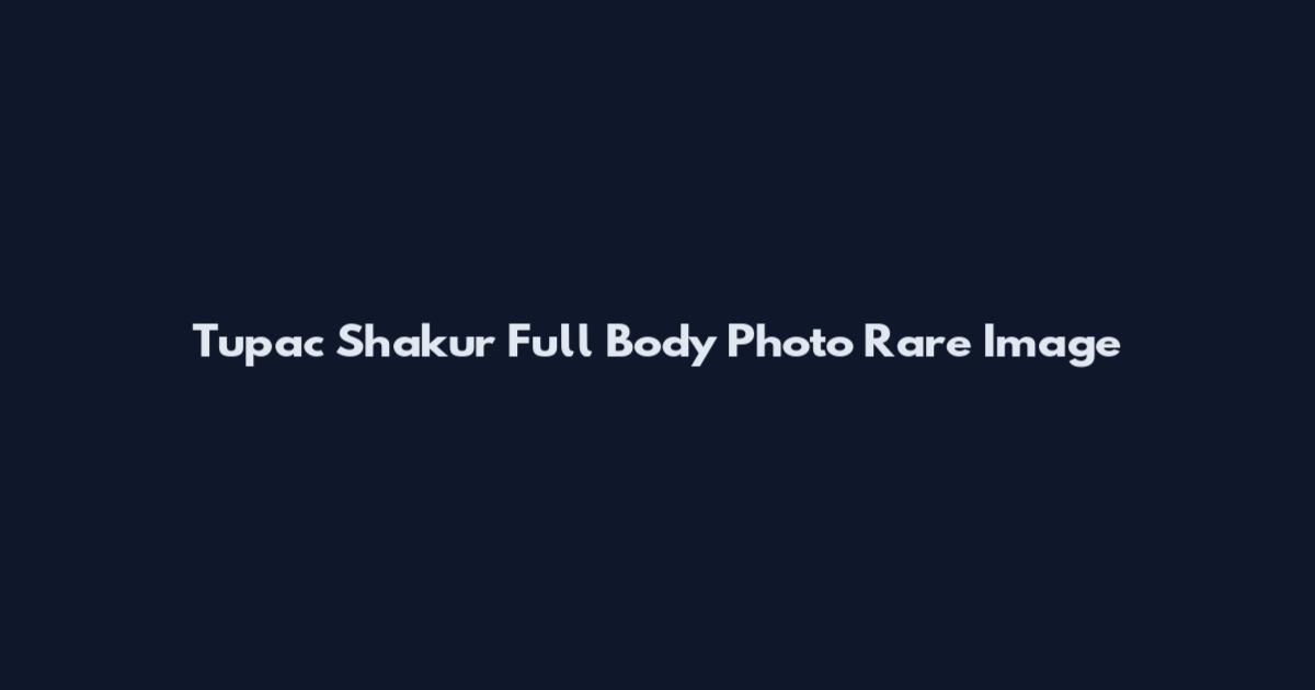 Tupac Shakur Full Body Photo Rare Image