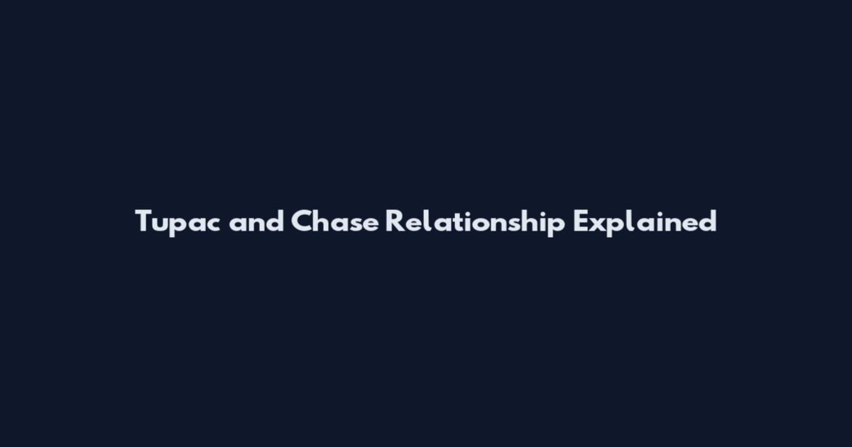 Tupac and Chase Relationship Explained