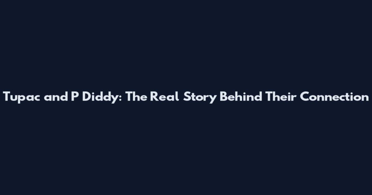 Tupac and P Diddy: The Real Story Behind Their Connection