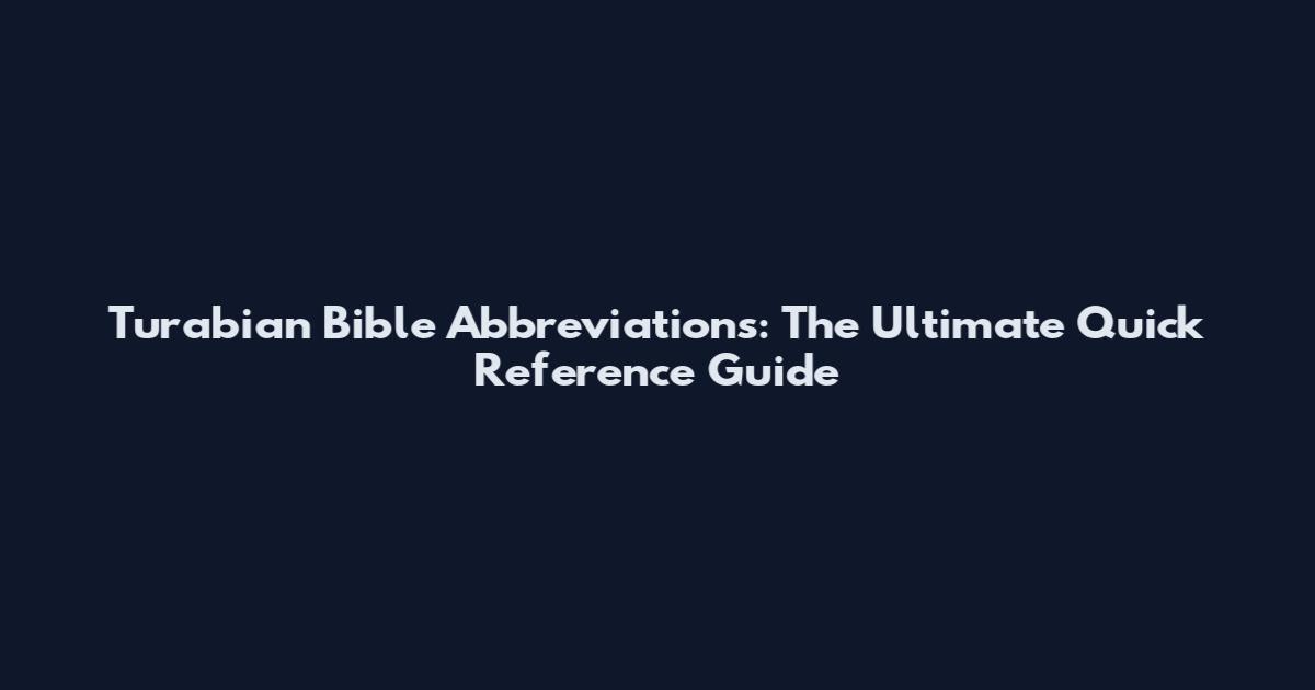 Turabian Bible Abbreviations: The Ultimate Quick Reference Guide