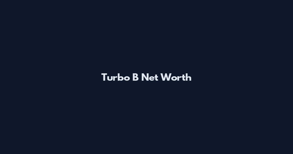 Turbo B Net Worth