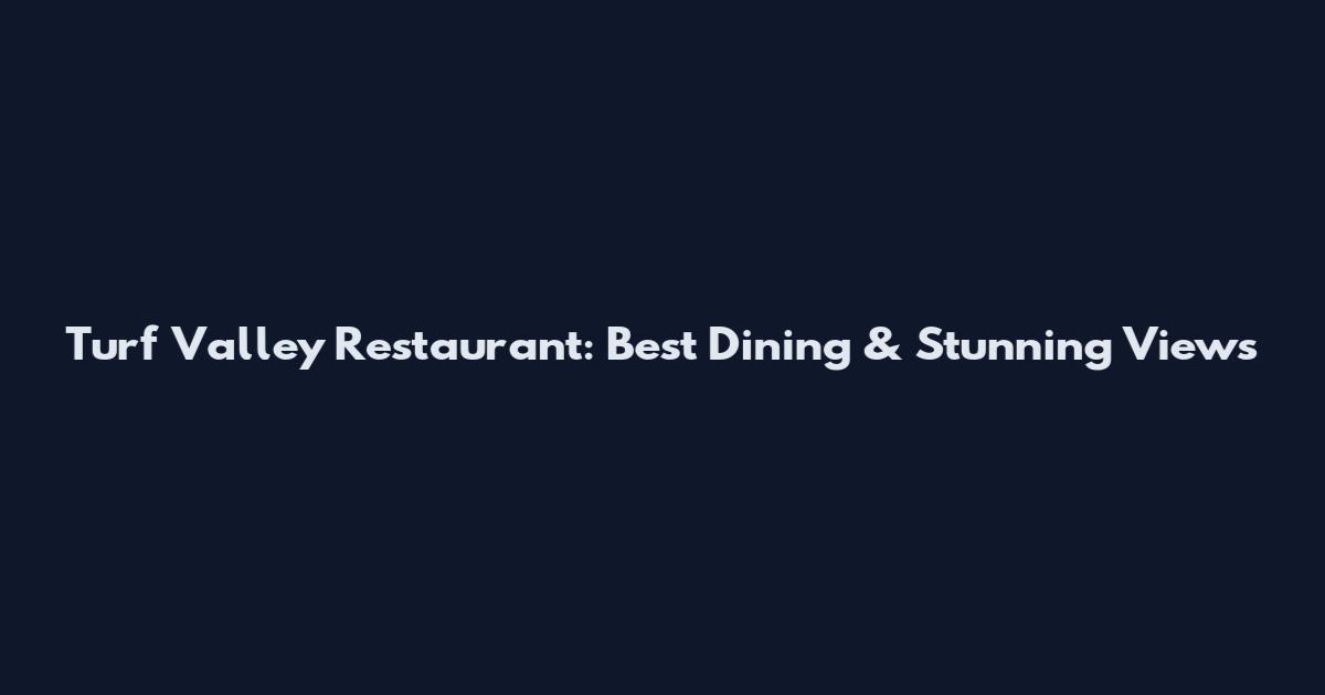 Turf Valley Restaurant: Best Dining & Stunning Views
