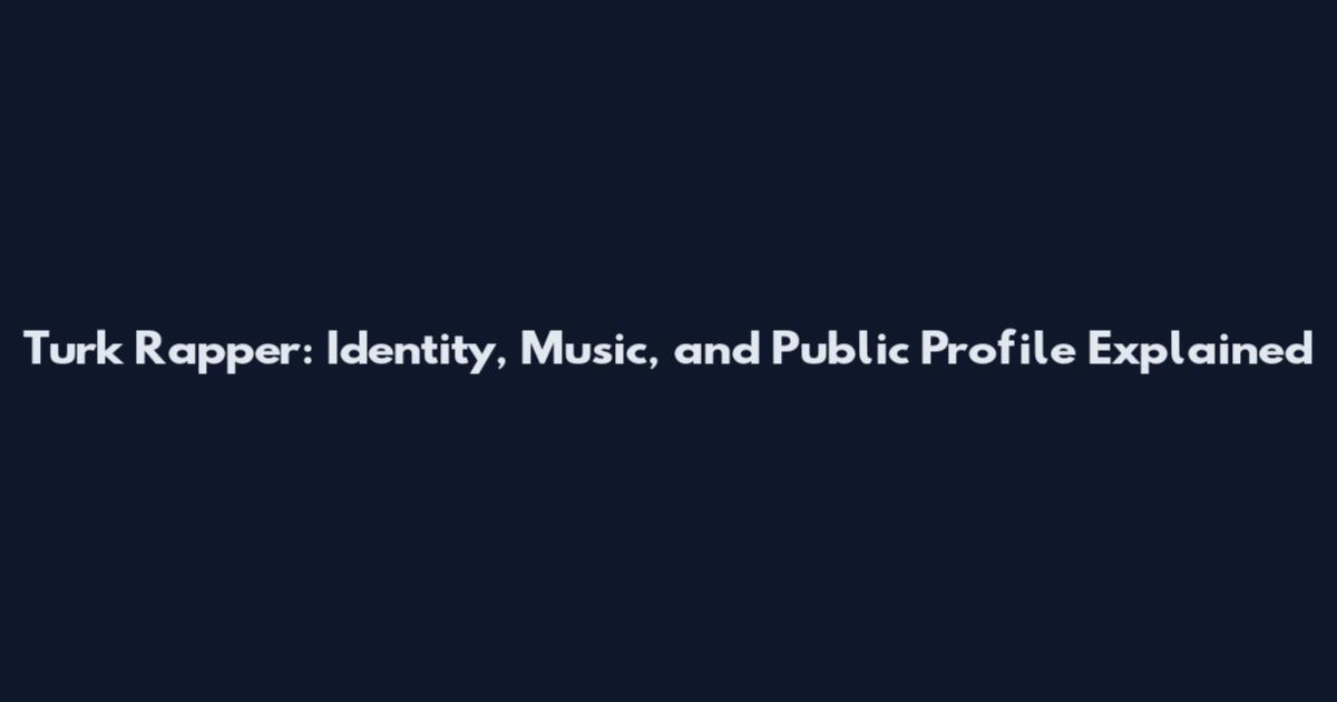 Turk Rapper: Identity, Music, and Public Profile Explained