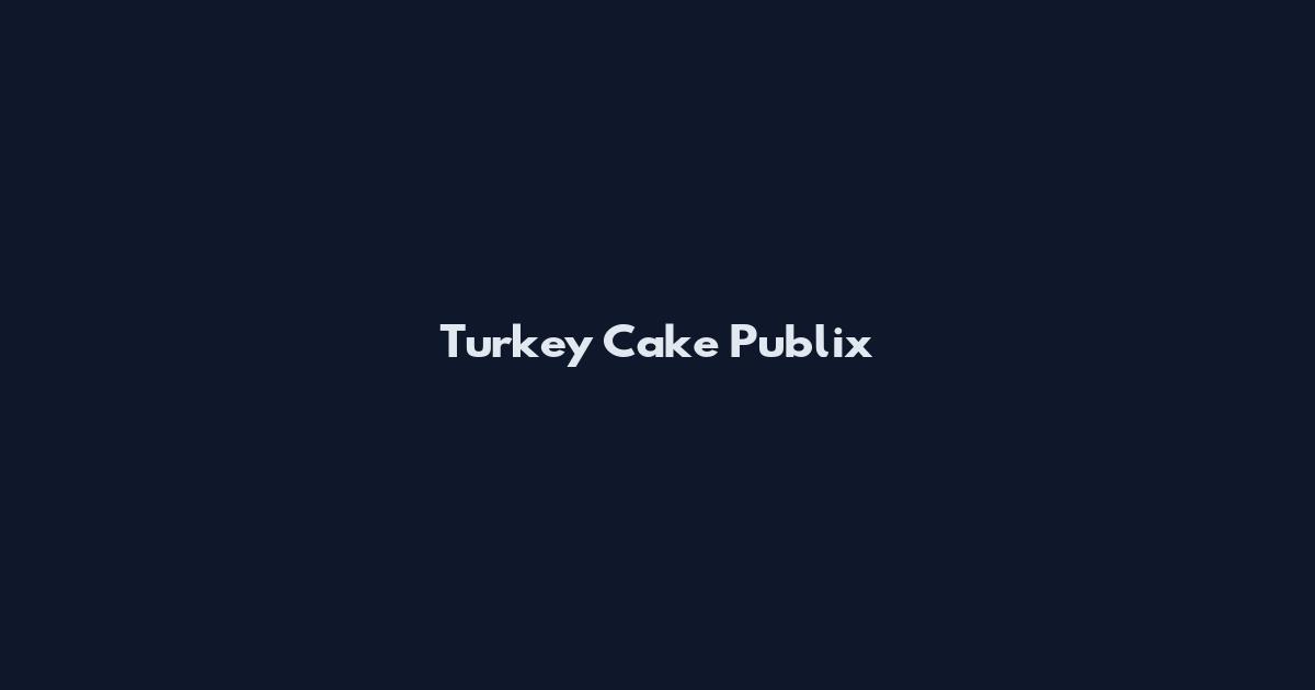 Turkey Cake Publix