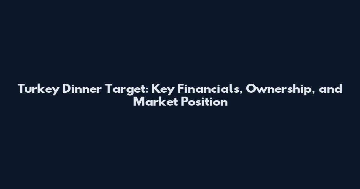 Turkey Dinner Target: Key Financials, Ownership, and Market Position