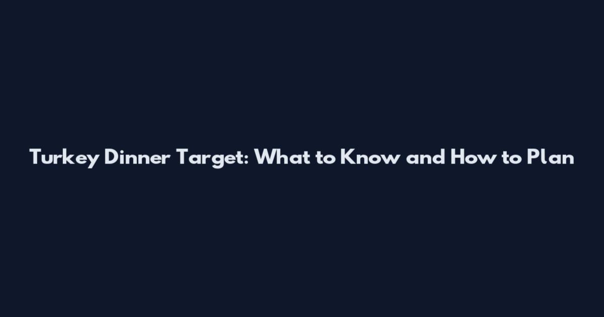 Turkey Dinner Target: What to Know and How to Plan