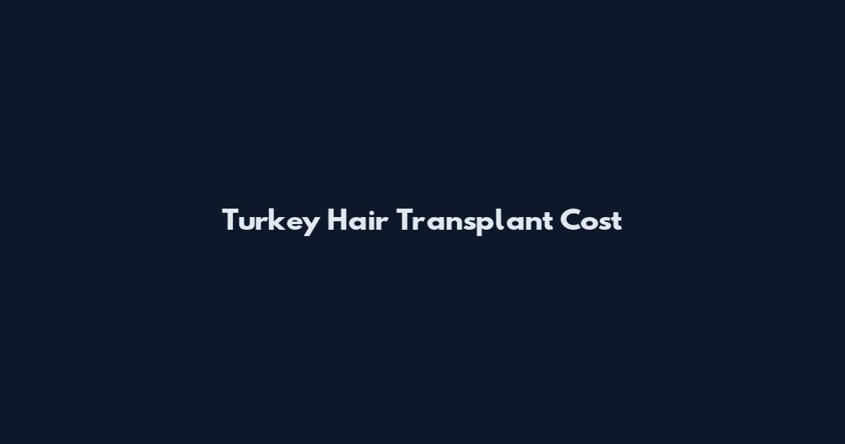 Turkey Hair Transplant Cost