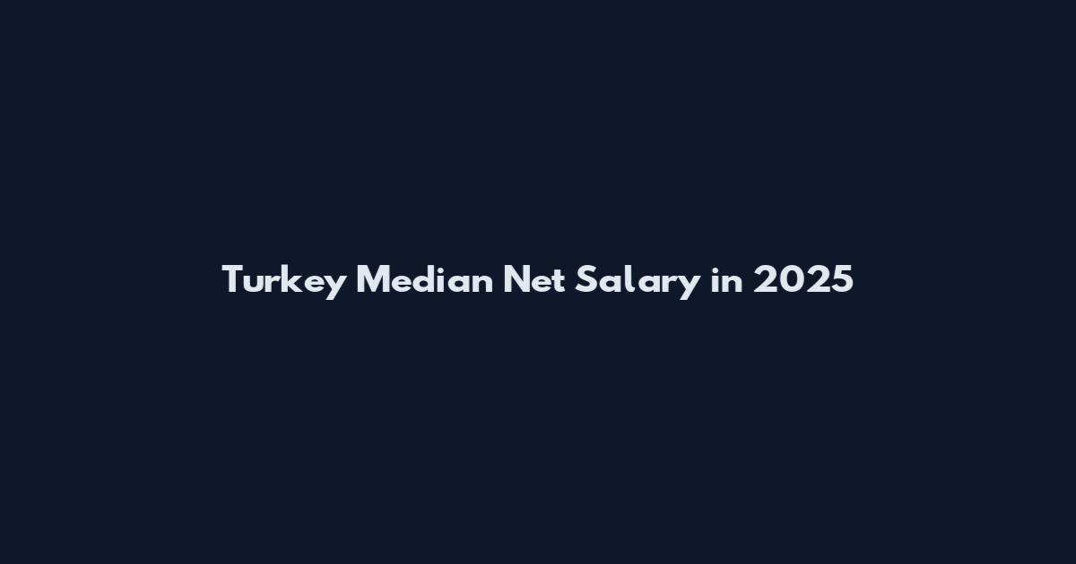 Turkey Median Net Salary in 2025