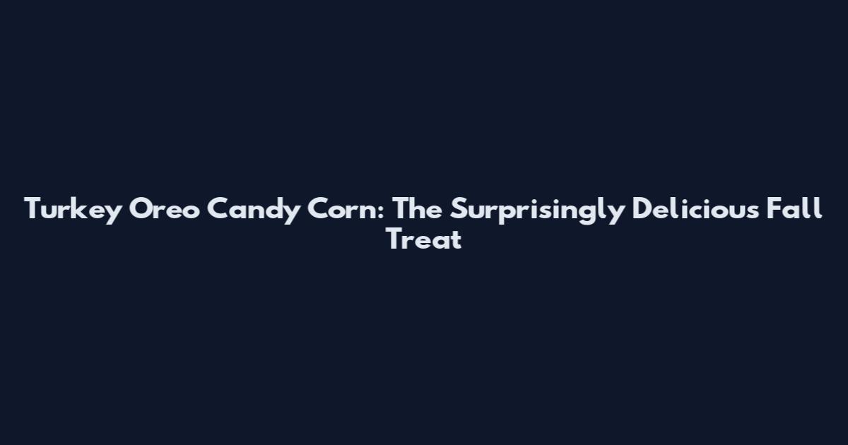 Turkey Oreo Candy Corn: The Surprisingly Delicious Fall Treat