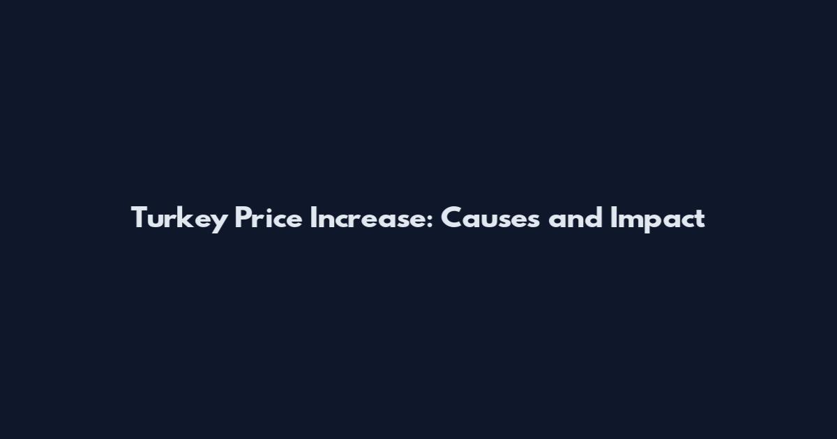 Turkey Price Increase: Causes and Impact