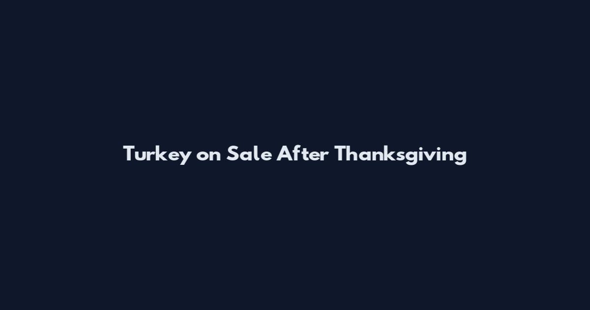 Turkey on Sale After Thanksgiving