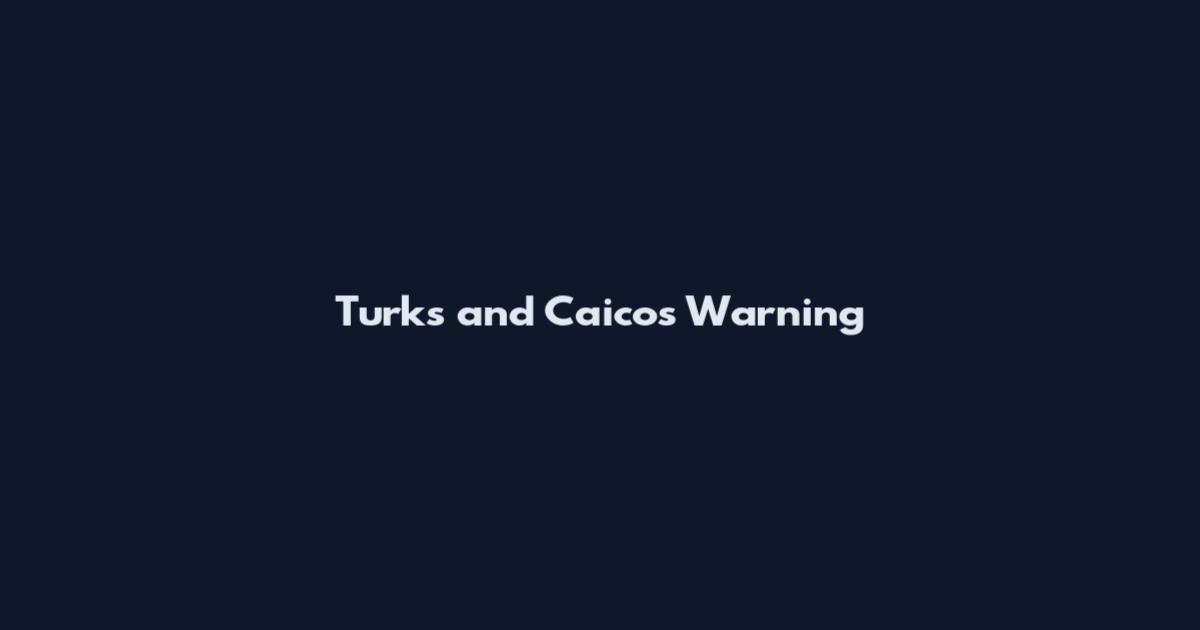 Turks and Caicos Warning